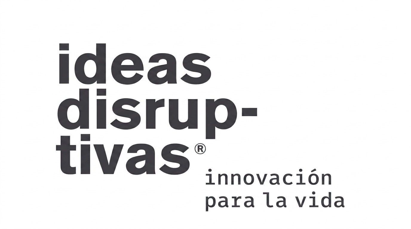 Ideas Disruptivas: innovación para la vida